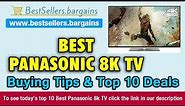 Panasonic 8k TV Buying Tips & Top 10 Deals
