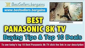 Panasonic 8k TV Buying Tips & Top 10 Deals