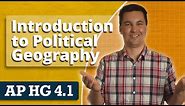 Introduction to Political Geography [AP Human Geography Unit 4 Topic 1]
