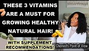 THESE 3 VITAMINS ARE A MUST FOR GROWING HEALTHY NATURAL HAIR!