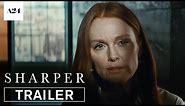 Sharper | Official Trailer HD | A24