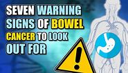 Seven warning signs of bowel cancer to look out for