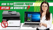 How to Fix Lexmark Printer Offline on Windows 10? | Printer Tales