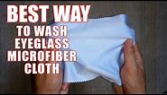 How to Clean Glasses Cloth - The Best Way to Wash Microfiber Eyeglass Cleaning Cloths