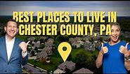 Chester County Towns | Top 5 Places to Live in Chester County | Philadelphia Suburb