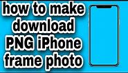 how to make download PNG iPhone frame photo