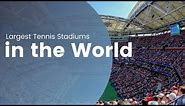 Top 10 Biggest Tennis Stadiums in the World