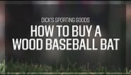 How to Buy a Wood Baseball Bat | Pro Tips by DICK'S