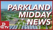Parkland Midday News | January 25th, 2024