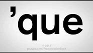 How To Pronounce 'Que