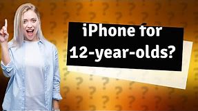 Should I buy my 12 year old an iPhone?