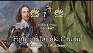 'Fighting for old Charlie' - English Civil War Song