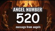 The Powerful Symbolism of Angel Number 520: Messages from Your Angels