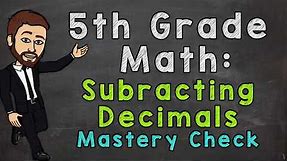 Subtracting Decimals (Mastery Check) | 5th Grade Math