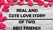 Real and Cute Love Story of Two Best Friends | Best friends real love story | Love Forever.