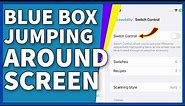 How To Get Rid Of Blue Box Jumping Around The Screen In iOS 16