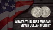 The 1881 Morgan Silver Dollar can be worth over $1,000