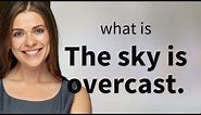 Understanding "The Sky is Overcast": An English Phrase Explained
