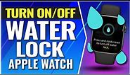 How To Turn On and Off Water Lock on Apple Watch