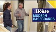 How To Install And Finish Modern Baseboards | This Old House