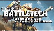 Battletech/Mechwarrior Lore - Tex Talks Battletech : The Mackie, The Rise of the Battlemech