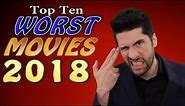Top 10 WORST Movies 2018