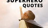 85 Best Superhero Quotes to Inspire & Motivate - Lil Tigers
