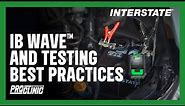 INTERSTATE BATTERIES PROCLINIC® –IB WAVE™ AND TESTING BEST PRACTICES