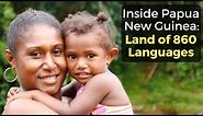 Inside Papua New Guinea: Land of 860 Languages