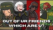 Out of your friends, which are you?! (40K Animatic)