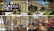 Inside the 10 Most Luxurious Hotels in Paris