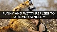 100  Funny and Witty Replies to "Are You Single?"