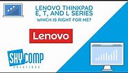 Lenovo E vs T vs L Series Laptops - Which is Right For me?