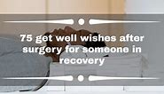 75 get well wishes after surgery for someone in recovery