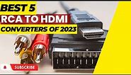 Top 5 Best RCA to HDMI Converters of 2023