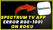 Spectrum ROKU App Error RGE-1001: How to Fix Spectrum ROKU App Error RGE-1001 (FIXED)