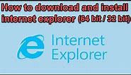 How to download and install internet explorer (64 bit / 32 bit)