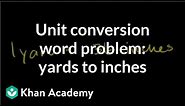 Unit conversion word problem: yards to inches | Introduction to algebra | Algebra I | Khan Academy