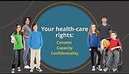 Your health-care rights: Consent, capacity, confidentiality