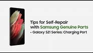 Samsung Support: Self-Repair Overview for Galaxy S21 Charging Port