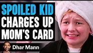 SPOILED KID Charges Up MOM'S CARD, He Lives To Regret It | Dhar Mann