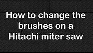 How to change the brushes on a Hitachi miter saw