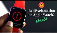 Fixed: Apple Watch Crashed Bricked! [Red Exclamation]