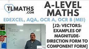 A-Level Maths: J2-06 [Vectors: Examples of Magnitude - Direction Form to Component Form]