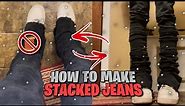 How To Make Stacked Jeans | The Cheap And Easy Way
