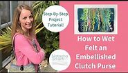 Wet Felting Tutorial: How to Make an Embellished Clutch Purse with Batt Fibre and Curly Locks