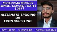 Molecular Biology Lecture 33 | Alternate Splicing | Exon Shuffling | CSIR NET | GATE | DBT |