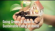 Going Green: A Guide to Sustainable Living at Home