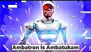Ambatron Will Conquer The World? Explaining