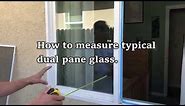 How to measure double pane glass in vinyl window.